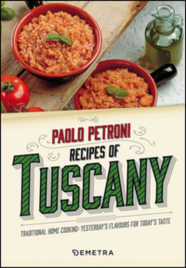 Recipes from Tuscany. Traditional home cooking: yesterday's flavours for today's taste - Librerie.coop Recipes from Tuscany. Traditional home cooking: yesterday's flavours for today's taste - Librerie.coop