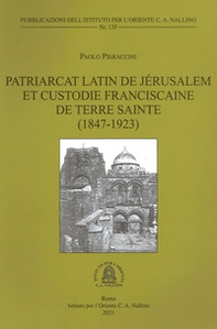 Patriarcat latin de Jérusalem et Custodie franciscaine de Terre Sainte (1847-1923) - Librerie.coop