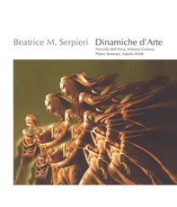 Beatrice M. Serpieri. Dinamiche d'arte. Niccolò dell'Arca, Antonio Canova, Pietro Tenerani, Adolfo Wildt. Catalogo della mostra (Bologna. 25 settembre-25 novembre 2018). Ediz. italiana e inglese - Librerie.coop