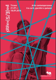 Pa(E/S)saggi. Arte contemporanea tra corti, giardini e palazzi (Tirano, 21 luglio-18 settembre 2016) - Librerie.coop Pa(E/S)saggi. Arte contemporanea tra corti, giardini e palazzi (Tirano, 21 luglio-18 settembre 2016) - Librerie.coop