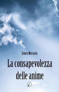 La consapevolezza delle anime - Librerie.coop
