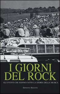 I giorni del rock. Gli eventi che hanno fatto la storia della musica - Librerie.coop