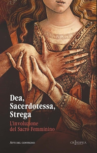 Dea, sacerdotessa, strega. L'involuzione del sacro femminino. Atti di convegno - Librerie.coop Dea, sacerdotessa, strega. L'involuzione del sacro femminino. Atti di convegno - Librerie.coop