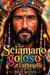 Lo sciamano goloso di caramelle - Librerie.coop