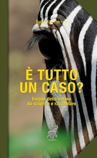 È tutto un caso? Enigmi della natura da scoprire e raccontare - Librerie.coop È tutto un caso? Enigmi della natura da scoprire e raccontare - Librerie.coop