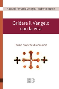Gridare il Vangelo con la vita. Forme pratiche di annuncio - Librerie.coop