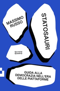 Statosauri. Guida alla democrazia nell'era delle piattaforme - Librerie.coop