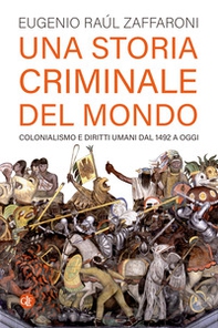 Una storia criminale del mondo. Colonialismo e diritti umani dal 1492 a oggi - Librerie.coop