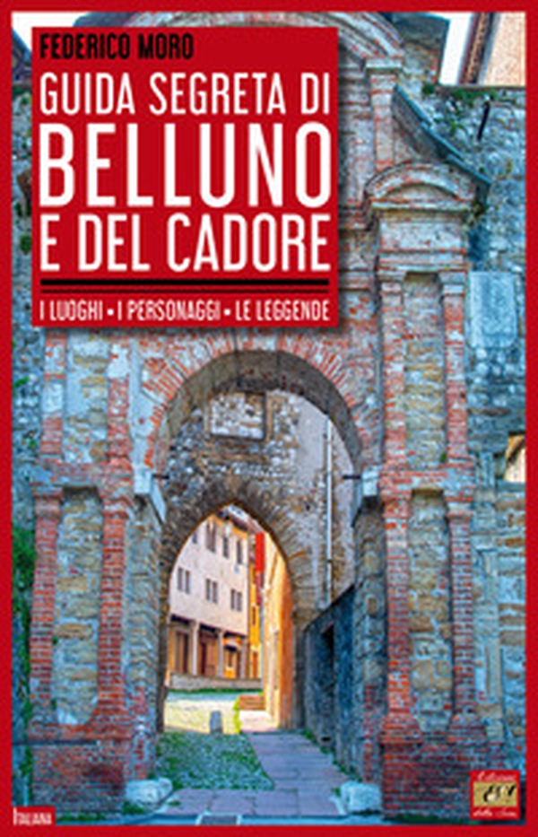 Guida segreta di Belluno e del Cadore - Librerie.coop Guida segreta di Belluno e del Cadore - Librerie.coop