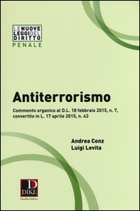 Antiterrorismo. Commento organico al D.L. 18 febbraio 2015 n. 7, convertito in L. 17 aprile 2015, n. 43 - Librerie.coop Antiterrorismo. Commento organico al D.L. 18 febbraio 2015 n. 7, convertito in L. 17 aprile 2015, n. 43 - Librerie.coop