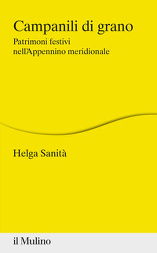 Campanili di grano. Patrimoni festivi nell'Appennino meridionale - Librerie.coop Campanili di grano. Patrimoni festivi nell'Appennino meridionale - Librerie.coop