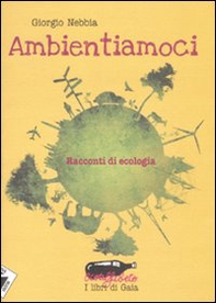 Ambientiamoci. Racconti di ecologia - Librerie.coop