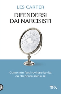 Difendersi dai narcisisti. Come non farsi rovinare la vita da chi pensa solo a sé - Librerie.coop