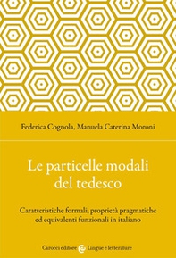 Le particelle modali del tedesco. Caratteristiche formali, proprietà pragmatiche ed equivalenti funzionali in italiano - Librerie.coop