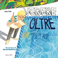 Vedere oltre. Un ritratto di David Hockney - Librerie.coop