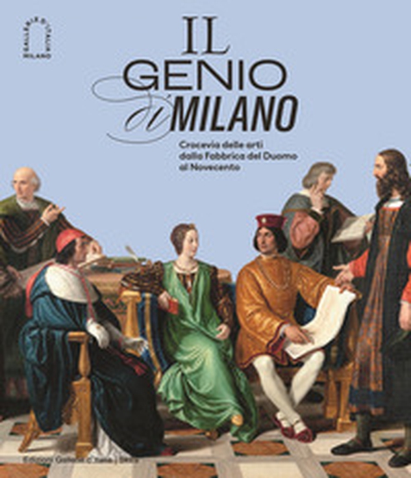 Il genio di Milano. Crocevia delle arti dalla fabbrica del duomo al Novecento - Librerie.coop Il genio di Milano. Crocevia delle arti dalla fabbrica del duomo al Novecento - Librerie.coop