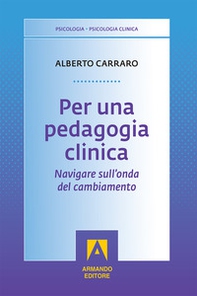 Per una pedagogia clinica. Navigare sull'onda del cambiamento - Librerie.coop