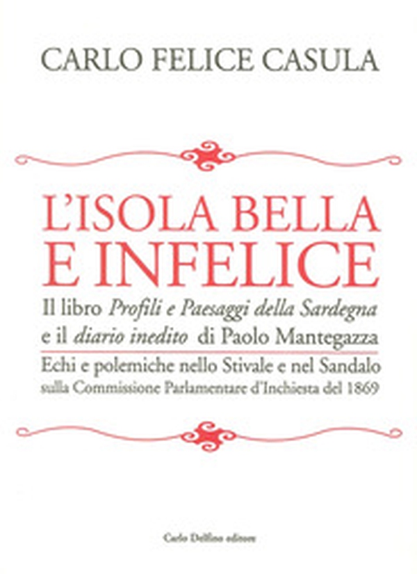 L'isola bella e infelice. Il libro Profili e paesaggi della Sardegna e il Diario inedito di Paolo Mantegazza. Echi e polemiche nello stivale e nel sandalo sulla... - Librerie.coop L'isola bella e infelice. Il libro Profili e paesaggi della Sardegna e il Diario inedito di Paolo Mantegazza. Echi e polemiche nello stivale e nel sandalo sulla... - Librerie.coop