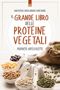 Il grande libro delle proteine vegetali. Proprietà, virtù e ricette - Librerie.coop