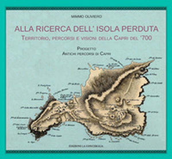 Alla ricerca dell'isola perduta. Territorio, percorsi e visioni della Capri dl '700 - Librerie.coop Alla ricerca dell'isola perduta. Territorio, percorsi e visioni della Capri dl '700 - Librerie.coop