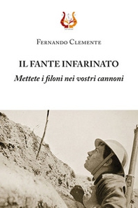 Il fante infarinato. Mettete i filoni nei vostri cannoni - Librerie.coop