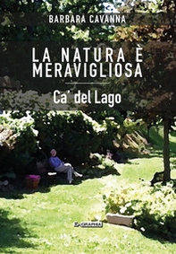 La natura è meravigliosa. Ca' del Lago - Librerie.coop