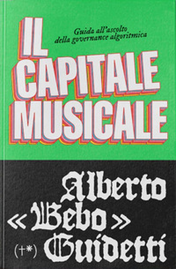 Il capitale musicale. Guida all'ascolto della governance algoritmica - Librerie.coop