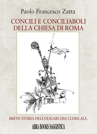 Concili e conciliaboli della Chiesa di Roma. Breve storia dell'oligarchia clericale - Librerie.coop