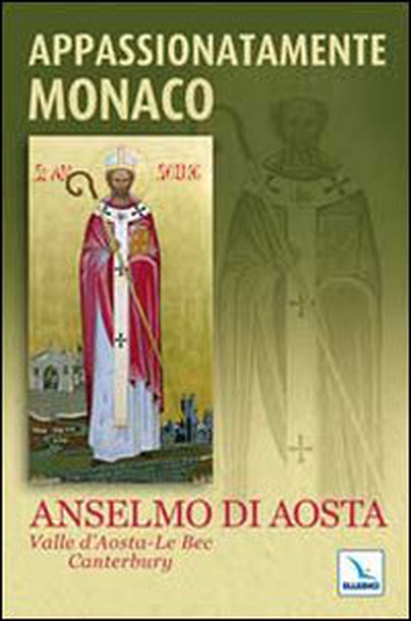 Appassionatamente monaco. Anselmo di Aosta. Valle d'Aosta-Le Bec-Canterbury - Librerie.coop Appassionatamente monaco. Anselmo di Aosta. Valle d'Aosta-Le Bec-Canterbury - Librerie.coop