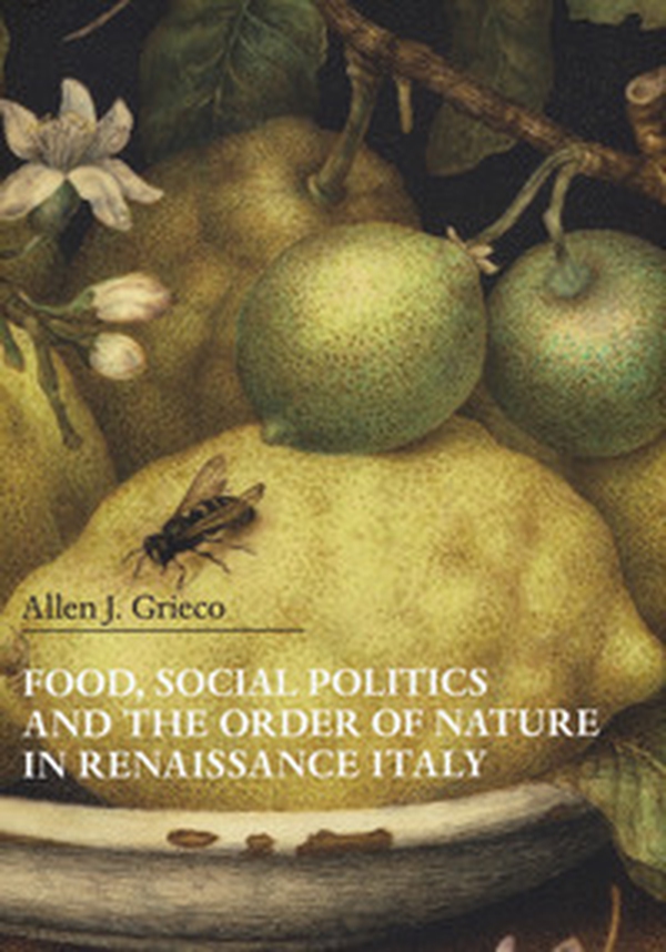 Food, social politics and the order of nature in Renaissance Italy - Librerie.coop Food, social politics and the order of nature in Renaissance Italy - Librerie.coop