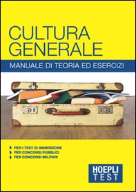 Hoepli Test. Cultura generale. Manuale di teoria ed esercizi per i test di ammissione, per i concorsi pubblici, per i concorsi militari - Librerie.coop Hoepli Test. Cultura generale. Manuale di teoria ed esercizi per i test di ammissione, per i concorsi pubblici, per i concorsi militari - Librerie.coop