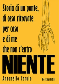 Storia di un ponte, di ossa ritrovate per caso e di me che non c'entro niente - Librerie.coop