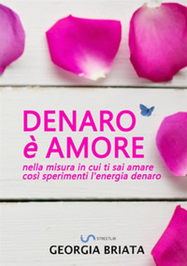 Denaro è amore. Nella misura in cui ti sai amare così sperimenti l'energia denaro - Librerie.coop Denaro è amore. Nella misura in cui ti sai amare così sperimenti l'energia denaro - Librerie.coop