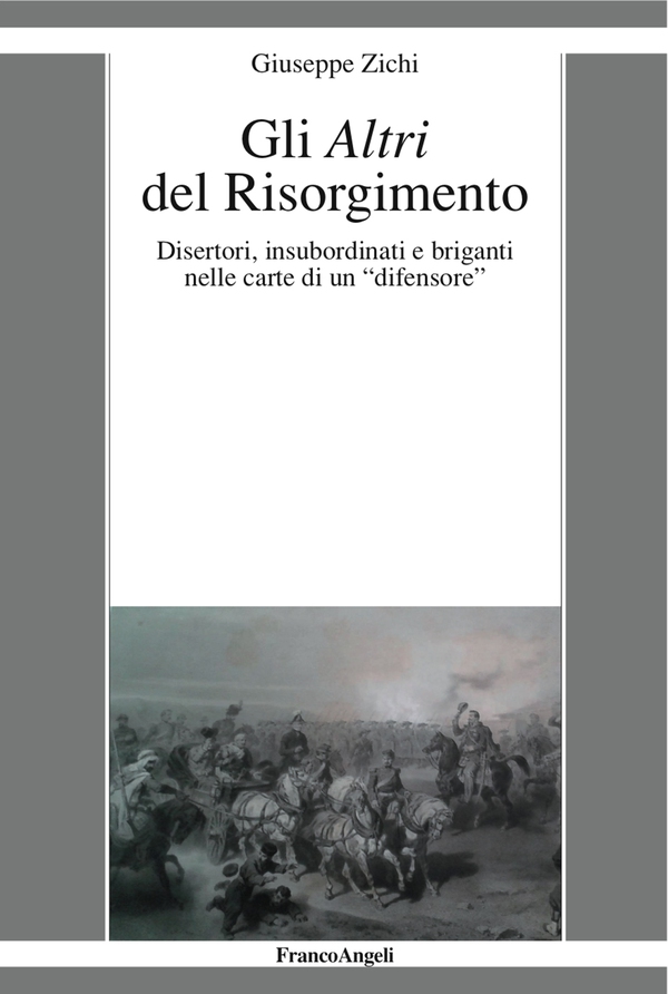 Gli Altri del Risorgimento. Disertori, insubordinati e briganti nelle carte di un "difensore" - Librerie.coop Gli Altri del Risorgimento. Disertori, insubordinati e briganti nelle carte di un "difensore" - Librerie.coop