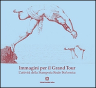Immagini per il Grand Tour. L'attività della Stamperia reale borbonica - Librerie.coop