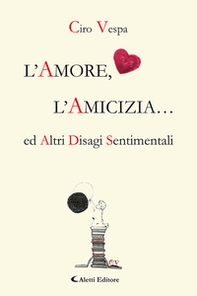 L'amore, l'amicizia... ed altri disagi sentimentali - Librerie.coop L'amore, l'amicizia... ed altri disagi sentimentali - Librerie.coop