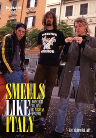 Smells like Italy. I concerti italiani dei Nirvana, 1989-1991 - Librerie.coop