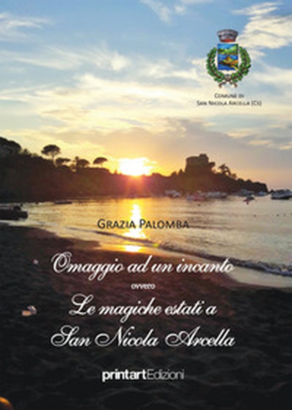 Omaggio ad un incanto ovvero Le magiche estati a San Nicola Arcella - Librerie.coop Omaggio ad un incanto ovvero Le magiche estati a San Nicola Arcella - Librerie.coop