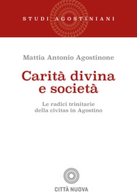 Carità divina e società. Le radici trinitarie della civitas in Agostino - Librerie.coop