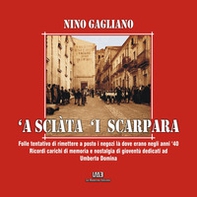 'A sciàta 'i scarpara. Folle tentativo di rimettere a posto i negozi là dove erano negli anni '40. Ricordi carichi di memoria e nostalgia di gioventù dedicati ad Umberto Domina - Librerie.coop 'A sciàta 'i scarpara. Folle tentativo di rimettere a posto i negozi là dove erano negli anni '40. Ricordi carichi di memoria e nostalgia di gioventù dedicati ad Umberto Domina - Librerie.coop