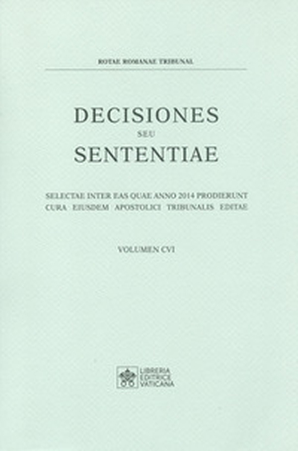 Decisiones seu sententiae. Selectae inter eas quae anno 2014 prodierunt cura eiusdem apostolici tribunalis editae - Vol. 106 - Librerie.coop Decisiones seu sententiae. Selectae inter eas quae anno 2014 prodierunt cura eiusdem apostolici tribunalis editae - Vol. 106 - Librerie.coop