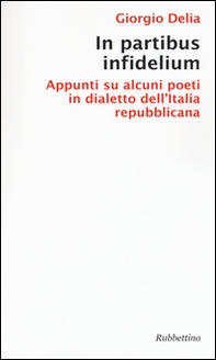 In partibus infidelium. Appunti su alcuni poeti in dialetto dell'Italia repubblica - Librerie.coop