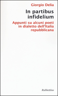 In partibus infidelium. Appunti su alcuni poeti in dialetto dell'Italia repubblica - Librerie.coop In partibus infidelium. Appunti su alcuni poeti in dialetto dell'Italia repubblica - Librerie.coop