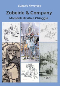 Zobeide & company. Momenti di vita a Chioggia - Librerie.coop