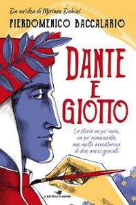 Dante e Giotto. La storia un po' vera, un po' romanzata, ma molto avventurosa di due amici geniali - Librerie.coop