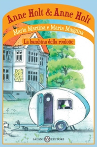Maria Martina e Maria Maggina. La bambina della roulotte - Librerie.coop