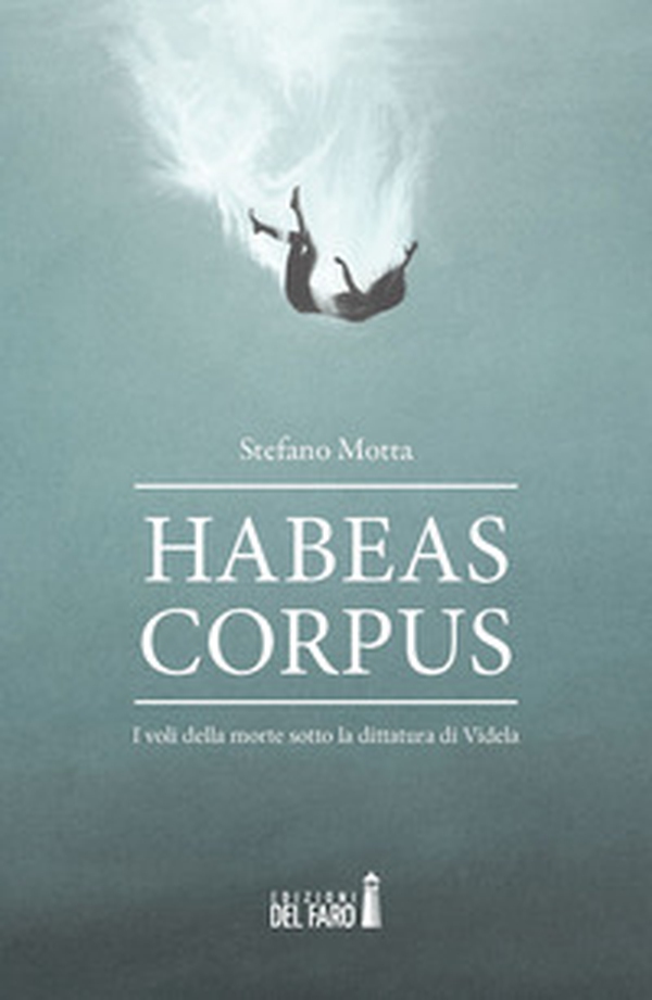 Habeas corpus. I voli della morte sotto la dittatura di Videla - Librerie.coop Habeas corpus. I voli della morte sotto la dittatura di Videla - Librerie.coop