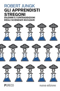 Gli apprendisti stregoni. Dilemmi e contraddizioni degli scienziati nucleari - Librerie.coop