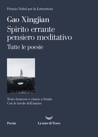 Spirito errante pensiero meditativo. Tutte le poesie. Ediz. italiana, francese e cinese - Librerie.coop