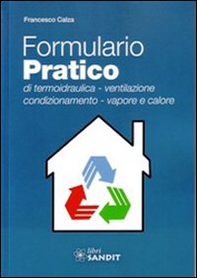 Formulario pratico di termoidraulica. Ventilazione, condizionamento, vapore e calore - Librerie.coop